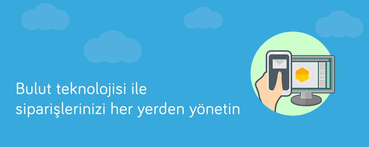 Bulut teknolojisi ile siparişlerinizi her yerden yönetin