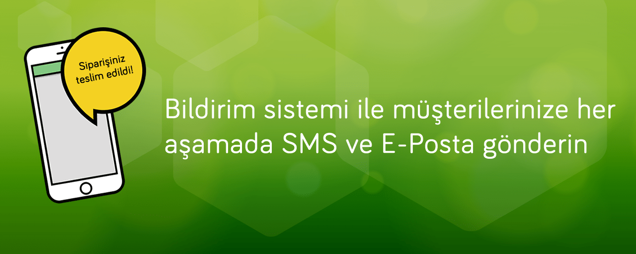 Bildirim sistemi ile müşterilerinize her aşamada sms ve e-posta gönderin