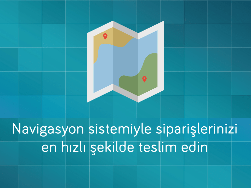 Navigasyon sistemiyle siparişlerinizi en hızlı şekilde teslim edin - Mobil